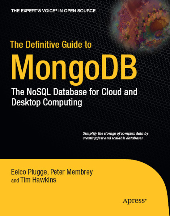 The Definitive Guide to MongoDB The NoSQL Database for Cloud and Desktop - photo 1