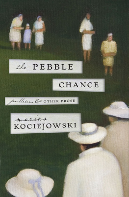 Kociejowski Marius - The pebble chance: feuilletons & other prose
