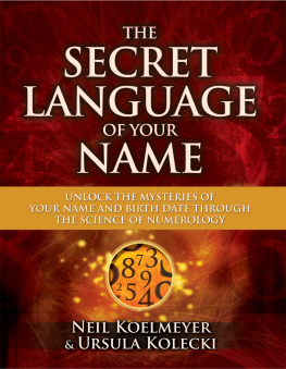 Koelmeyer Neil - The secret language of your name: unlock the mysteries of your name and birth date through the science of numerology