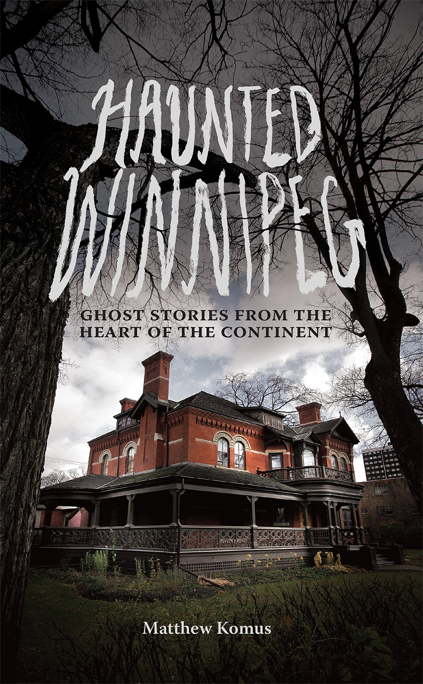 Haunted Winnipeg ghost stories from the heart of the continent - image 1