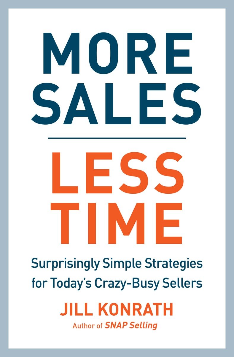 More Sales Less Time Surprisingly Simple Strategies for Todays Crazy-Busy Sellers - image 1