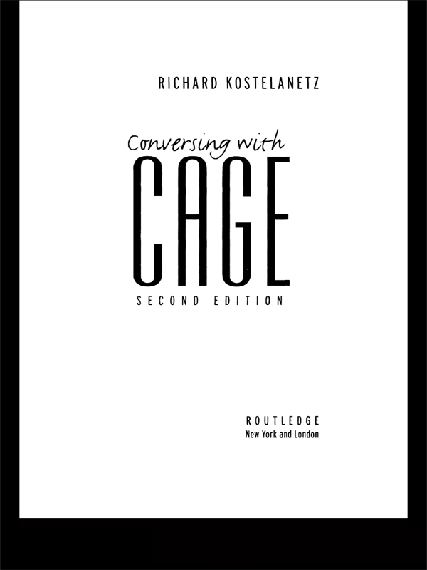 Conversing with CAGE Other works by RICHARD KOSTELANETZ Books Authored The - photo 1