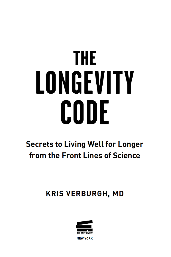 The Longevity Code Secrets to Living Well for Longer from the Front Lines of - photo 1