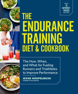 Kropelnicki The endurance training diet & cookbook: the how, when, and what for fueling runners and triathletes to improve performance