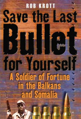 Krott Save the last bullet for yourself: a soldier of fortune in the Balkans and Somalia