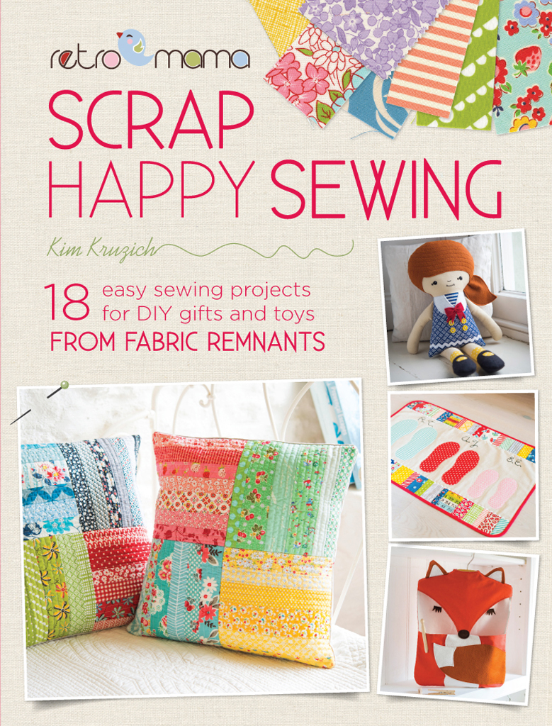 retromama SCRAP HAPPY SEWING Kim Kruzich easy sewing projects for DIY gifts - photo 1