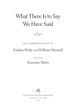 Suzanne Marrs What There Is to Say We Have Said: The Correspondence of Eudora Welty and William Maxwell