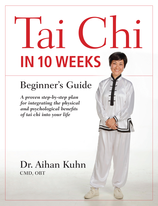 Tai Chi IN 10 WEEKS Beginners Guide Dr Aihan Kuhn CMD OBT YMAA Publication - photo 1