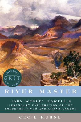 KUHNE CECIL RIVER MASTER: john wesley powells legendary exploration of the colorado river and grand canyon