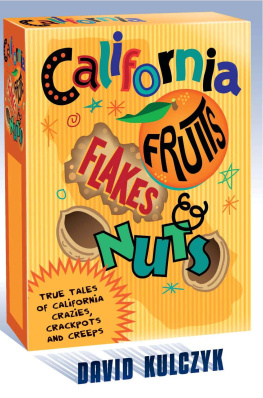 Kulczyk California Fruits, Flakes & Nuts: True Tales of California Crazies, Crackpots and Creeps