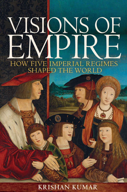 VISIONS OF EMPIRE Visions of Empire HOW FIVE IMPERIAL REGIMES SHAPED THE - photo 1