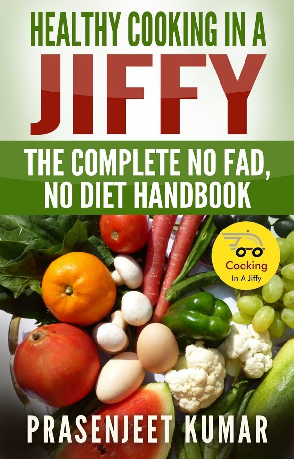 HEALTHY COOKING IN A JIFFY THE COMPLETE NO FAD NO DIET HANDBOOK By Prasenjeet - photo 1