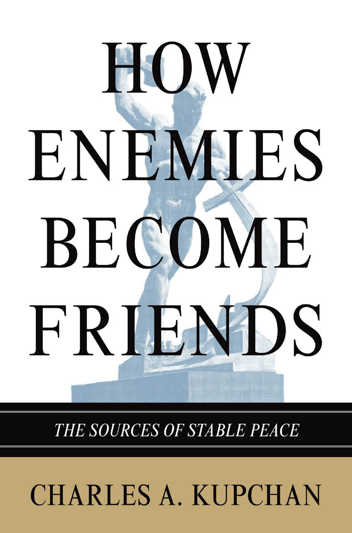 How Enemies Become Friends The Sources of Stable Peace - image 1