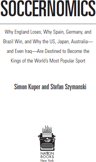 Copyright 2014 by Simon Kuper and Stefan Szymanski Published by Nation Books - photo 1