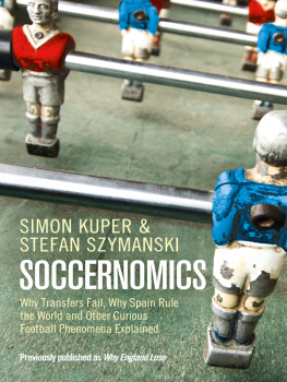 Kuper Simon Soccernomics: why transfers fail, why Spain rule the world and other curious football phenomena explained