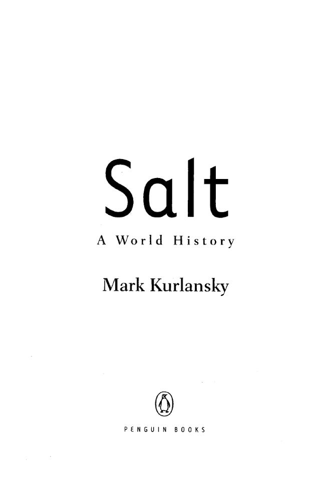 PENGUIN BOOKS SALT Mark Kurlansky is the author of Cod A Biography of the - photo 1