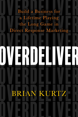 Kurtz Overdeliver: build a business for a lifetime playing the long game in direct response marketing