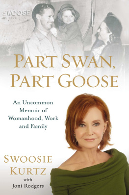 Kurtz Swoosie - Part swan, part goose: an uncommon memoir of womanhood, work and family