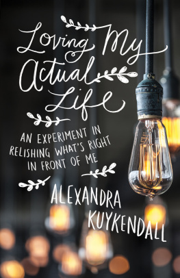 Kuykendall - Loving my actual life: an experiment in relishing whats right in front of me