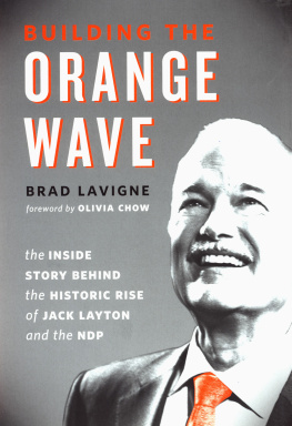 Lavigne - Building the Orange Wave The Inside Story Behind the Historic Rise of Jack Layton and the NDP