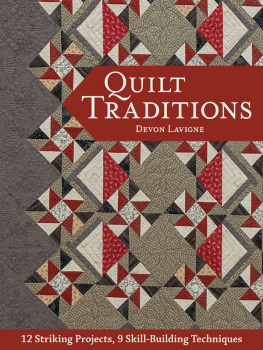 Lavigne Quilt Traditions: 12 Striking Projects, 9 Skill-Building Techniques