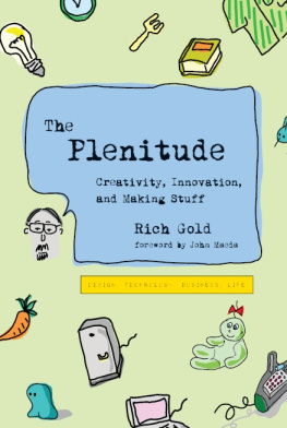 Rich Gold The Plenitude: Creativity, Innovation, and Making Stuff (Simplicity: Design, Technology, Business, Life)