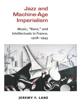 Lane - Jazz and machine-age imperialism music, race, and intellectuals in France, 1918-1945