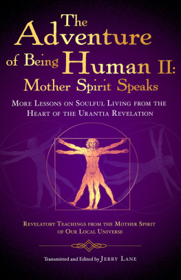 Lane The Adventure of Being Human The Holy Spirit Speaks: More Lessons on Soulful Living from the Heart of the Urantia Revelation