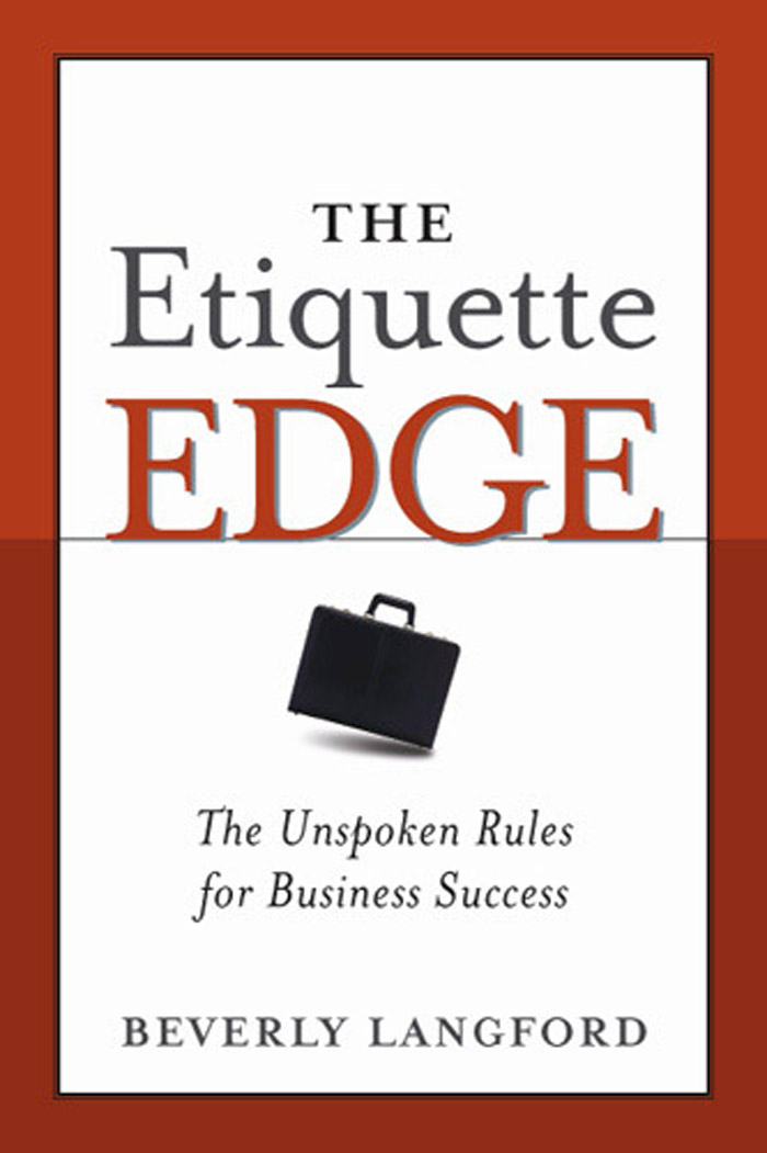 THE Etiquette EDGE THE Etiquette EDGE The Unspoken Rules for Business - photo 1