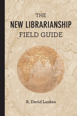 Lankes - The New Librarianship Field Guide