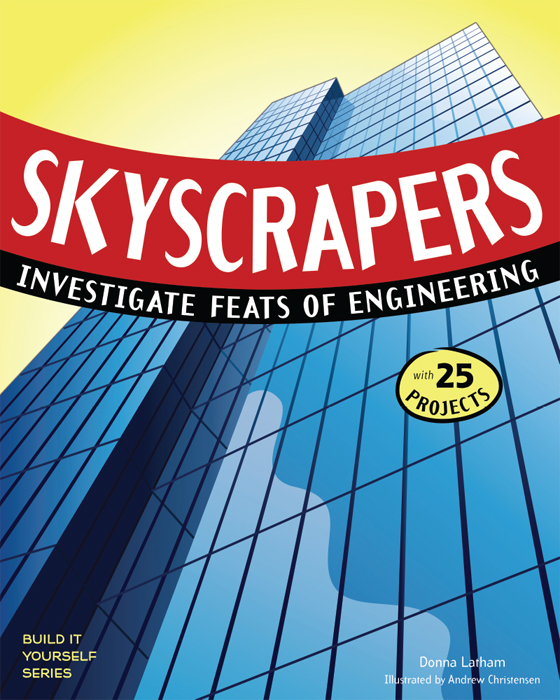 SKYSCRAPERS INVESTIGATE FEATS OF ENGINEERING Donna Latham Illustrated by - photo 1