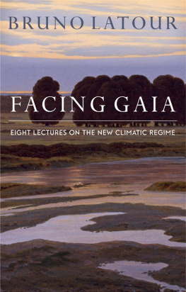 Latour - Facing Gaia: eight lectures on the new climate regime / Bruno Latour