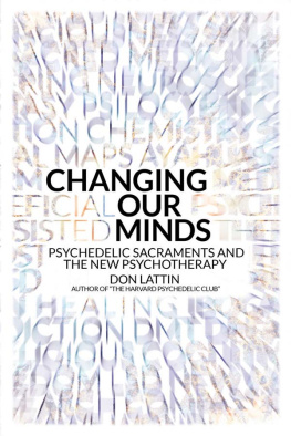 Lattin - Changing our minds: psychedelic sacraments and the new psychotherapy