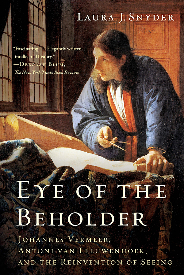 EYE OF THE BEHOLDER Johannes Vermeer Antoni van Leeuwenhoek and the - photo 1