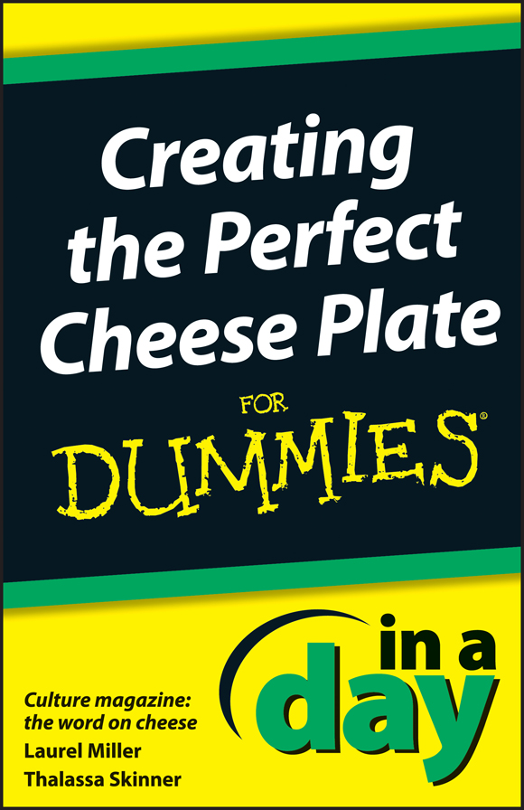 Creating the Perfect Cheese Plate In A Day For Dummies by Culture magazine the - photo 1