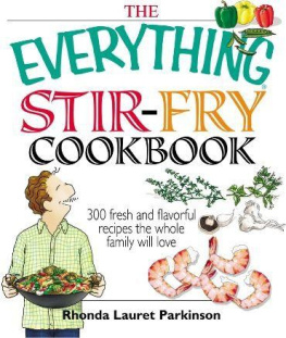 Lauret Parkinson - The Everything Stir-Fry Cookbook: 300 Fresh and Flavorful Recipes the Whole Family Will Love