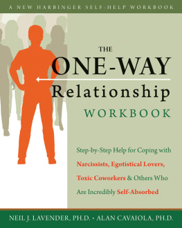 Lavender Neil - The One-Way Relationship Workbook: Step-by-Step Help for Coping With Narcissists, Egotistical Lovers, Toxic Coworkers, and Others Who A