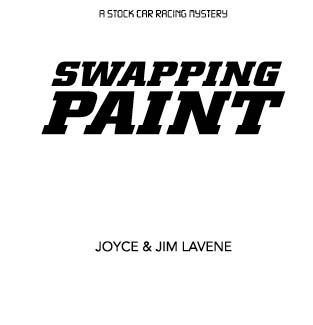 Swapping Paint A Stock Car Racing Mystery 2007 by Joyce and Jim Lavene All - photo 2