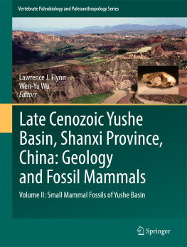 Lawrence J. Flynn Late Cenozoic Yushe Basin, Shanxi Province, China: geology and fossil mammals. Volume II, Small mammal fossils of Yushe Basin