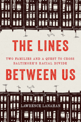 Lawrence Lanahan - The lines between us: two families and a quest to cross Baltimores racial divide