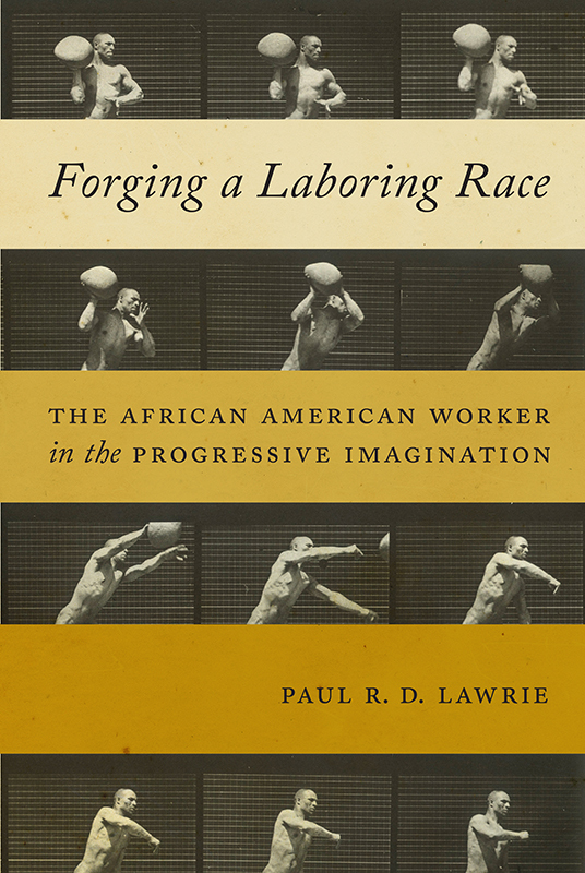 Forging a Laboring Race Culture Labor History Series General Editors Daniel - photo 1