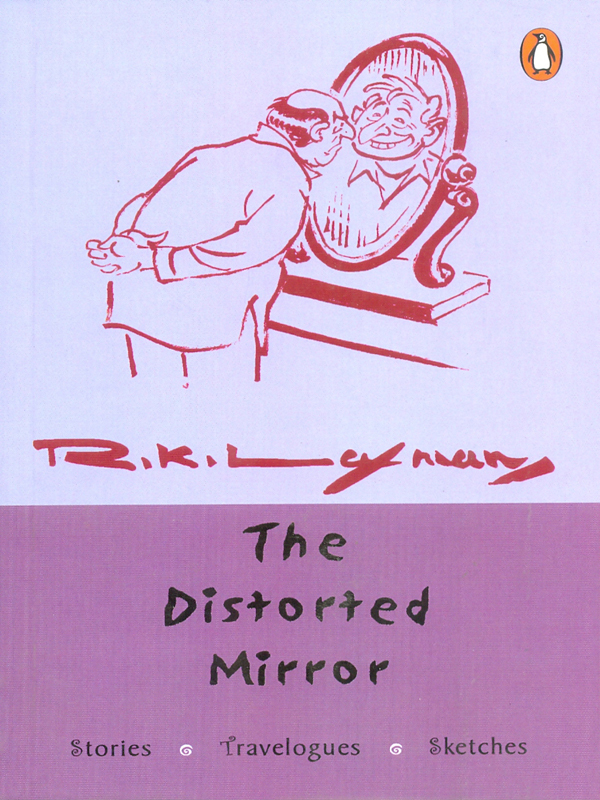 PENGUIN BOOKS THE DISTORTED MIRROR Rasipuram Krishnaswamy Laxman was born and - photo 1