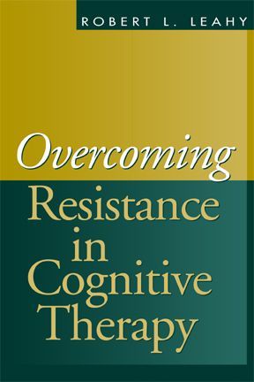 Overcoming Resistance in Cognitive Therapy ROBERT L LEAHY THE GUILFORD - photo 1