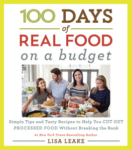 Leake - 100 days of real food on a budget: simple tips and tasty recipes to help you cut out processed food without breaking the bank