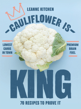 Leanne Kitchen Cauliflower Is King: 70 Recipes to Prove It