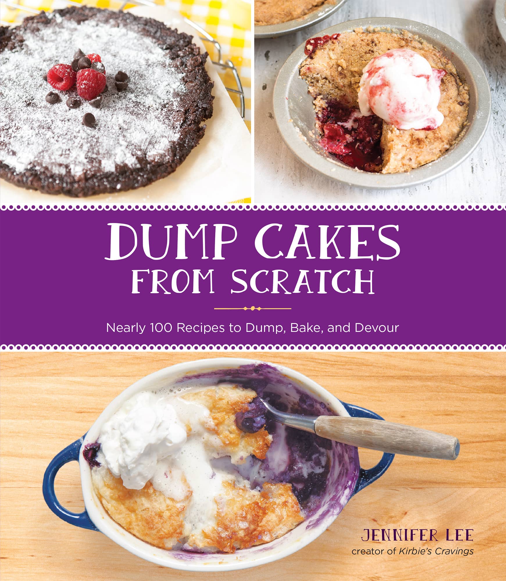 DUMP CAKES FROM SCRATCH Nearly 100 Recipes to Dump Bake and Devour - photo 1