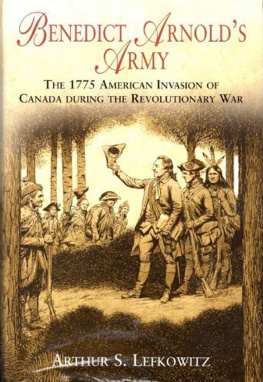 Lefkowitz Benedict Arnolds Army: the 1775 American Invasion of Canada During the Revolutionary War