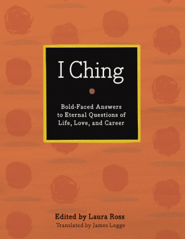 Legge James I Ching: the book of changes ; bold-faced answers to eternal questions of life, love, and career