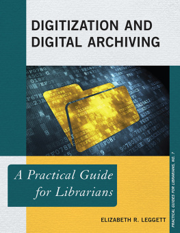 Leggett - Digitization and digital archiving: a practical guide for librarians