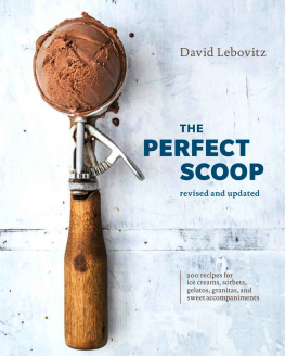 Lebovitz - The Perfect Scoop, Revised and Updated: 200 Recipes for Ice Creams, Sorbets, Gelatos, Granitas and Sweet Accompaniments